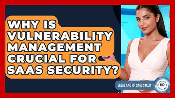 Why Is Vulnerability Management Crucial For SaaS Security? - Legal And HR SaaS Stack
