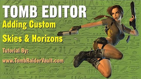 Tomb Editor Tutorial - Adding Custom Skies & Horizons