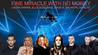 FINE MIRACLE WITH NO MONEY-CALVIN HARRIS,ELLIE GOULDING,OPUS III, GALANTIS-PAOLO MONTI MASHUP