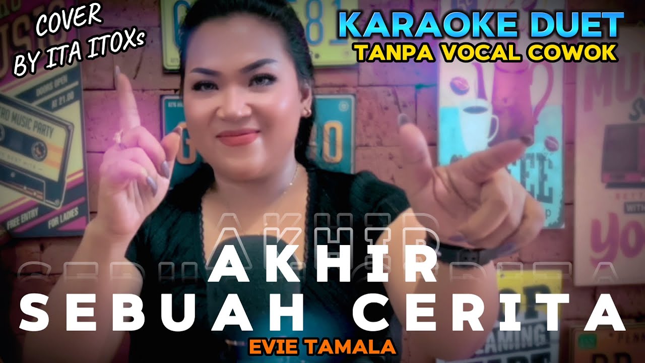 AKHIR SEBUAH CERITA ~ EVIE TAMALA || KARAOKE DUET TANPA VOCAL COWOK ~ COVER BY ITA ITOXS