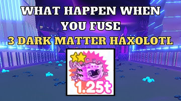 What Happens When You Fuse 3 Dark Matter Haxolotl | Pet Simulator X | Roblox