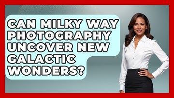 Can Milky Way Photography Uncover New Galactic Wonders? - Image Review Studio