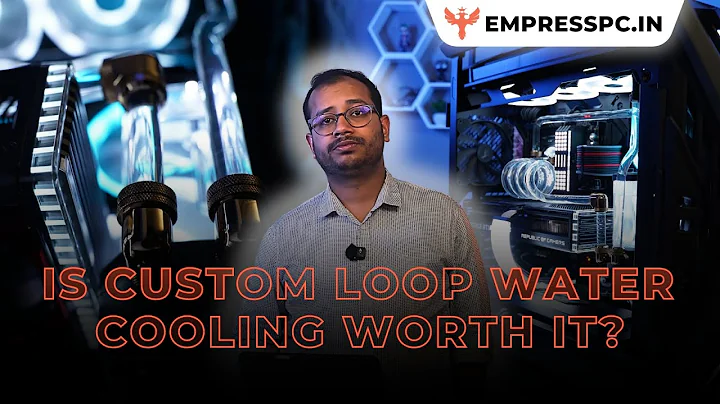 Is Custom Loop Water Cooling Worth It? EMPRESSPC.IN