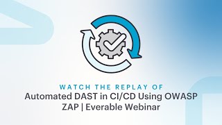 Automated DAST in CI/CD Using OWASP ZAP | Everable Webinar