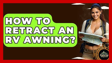How To Retract An RV Awning? - Exploring Campgrounds