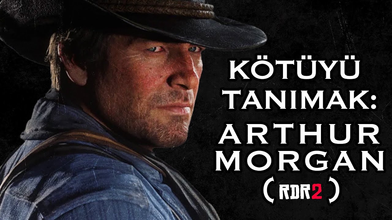 Kötüyü Tanımak: Arthur Morgan (RDR 2)