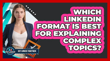 Which LinkedIn Format Is Best For Explaining Complex Topics?