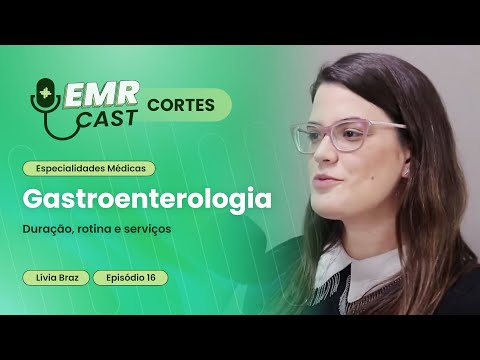 Duração, rotina, serviços | Cortes EMRCast - Episódio 16: Gastroenterologia