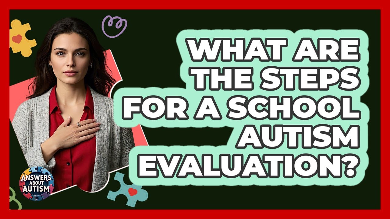 What Are The Steps For A School Autism Evaluation?