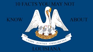 Louisiana - 10 Facts You May Not Know