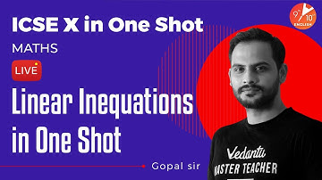 Linear Inequations in One Shot | ICSE Class 10 Maths Chapter 4 | ICSE in One-Shot | Vedantu 9 and 10