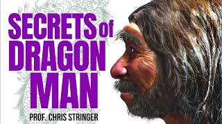 Secrets of Dragon Man ~ with PROFESSOR CHRIS STRINGER