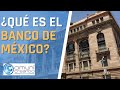 💰💰 ¿QUÉ ES EL BANCO DE MÉXICO? / ¿PARA QUÉ SIRVE EL BANCO DE MÉXICO?