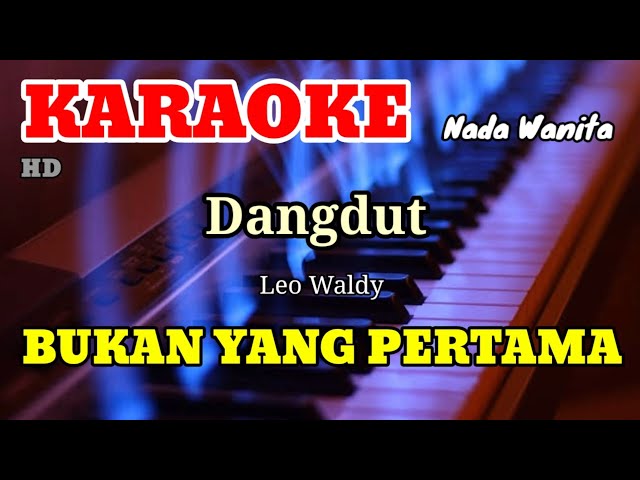 BUKAN YANG PERTAMA - Leo waldy - Nada Wanita [ KARAOKE/LIRIK ] class=