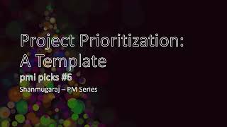 Project Prioritization: A Template | PMI Picks #6 | Shanmugaraj