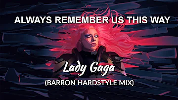 Lady Gaga - Always Remember Us (Barron Hardstyle Mix)