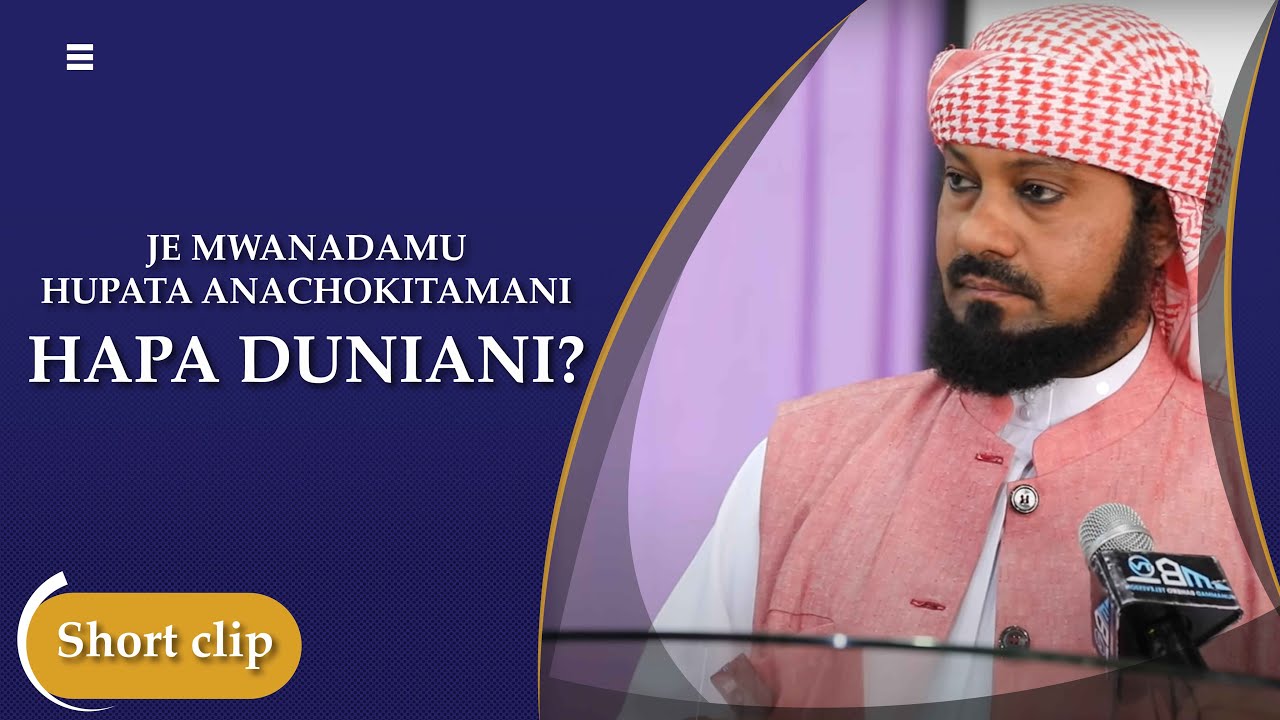 JE MWANADAMU HUPATA ANACHOKITAMANI HAPA DUNIANI? : MUHADHARA SHEIKH KISHK NAIROBI