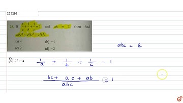 If `1/a+1/b+1/c =1 and abc =2` then find `ab^2c^2+a^2bc^2+a^2b^2c` is