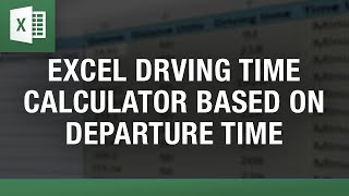 Excel Driving Time Calculator based on Departure Time - Excel Google Maps Distance Calculator