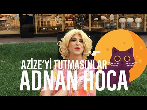 ADNAN HOCA - AZİZE'Yİ TUTMASINLAR