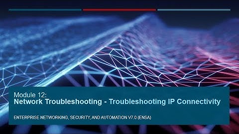 Module 12 Network Troubleshooting Part 2   Troubleshooting IP Connectivity