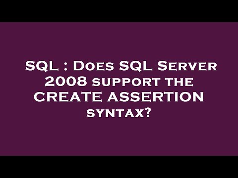 SQL : Does SQL Server 2008 support the CREATE ASSERTION syntax?