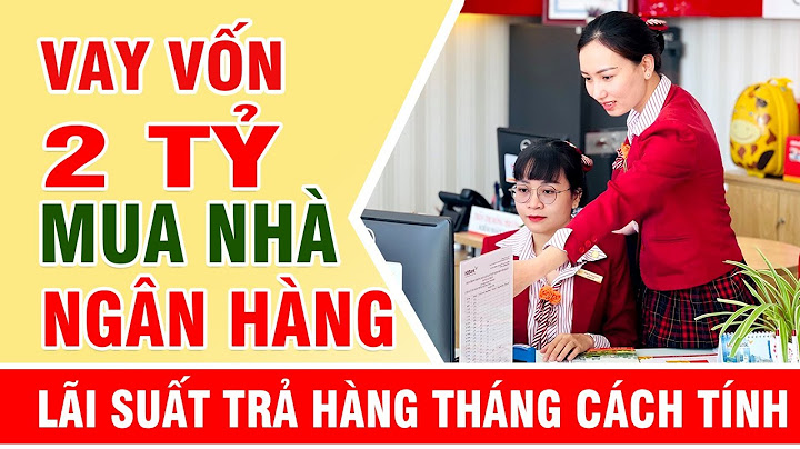 Vay ngân hàng 2 tỷ lãi suất bao nhiêu