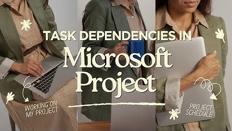 Task Dependencies in Microsoft Project Explained | Project Scheduling Made Easy