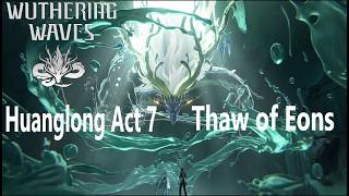 Wuthering Waves | Huanglong Act 7 | Thaw of Eons