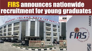 FIRS announces nationwide recruitment for young graduates