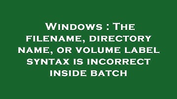Windows : The filename, directory name, or volume label syntax is incorrect inside batch