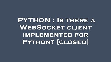 PYTHON : Is there a WebSocket client implemented for Python?