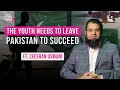 The youth needs to leave pakistan to succeed ft zusmani78   ep173