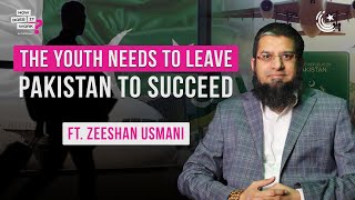 The Youth Needs To Leave Pakistan To Succeed Ft Ep173