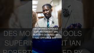 Des Moines Schools Superintendent Ian Roberts Detained by ICE Officials Say