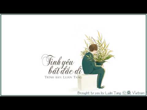 [Vietsub + Kara] Tình yêu bất đắc dĩ - Luân Tang | 情非得已 - 伦桑