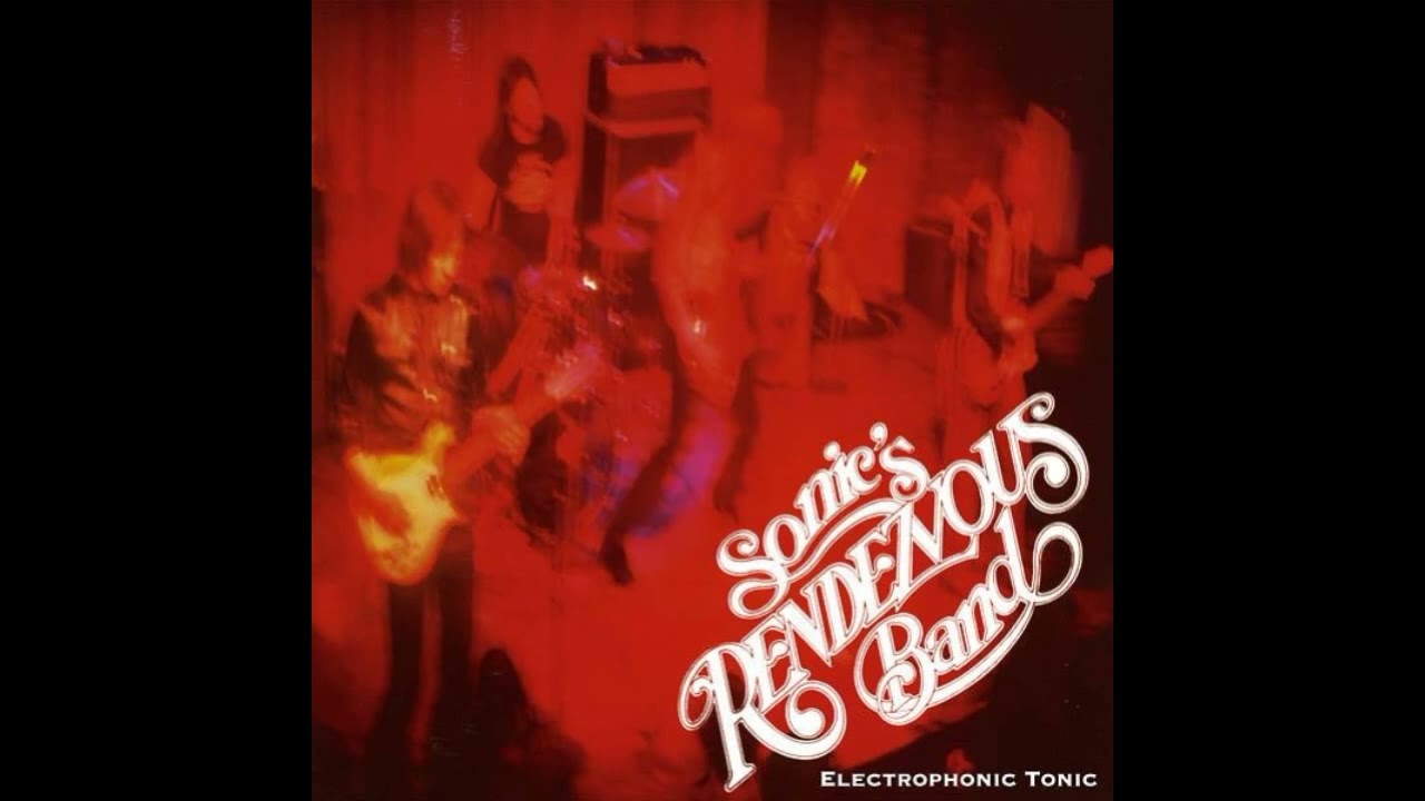 Sonic's Rendezvous Band - Electrophonic Tonic Live 1978 (Full