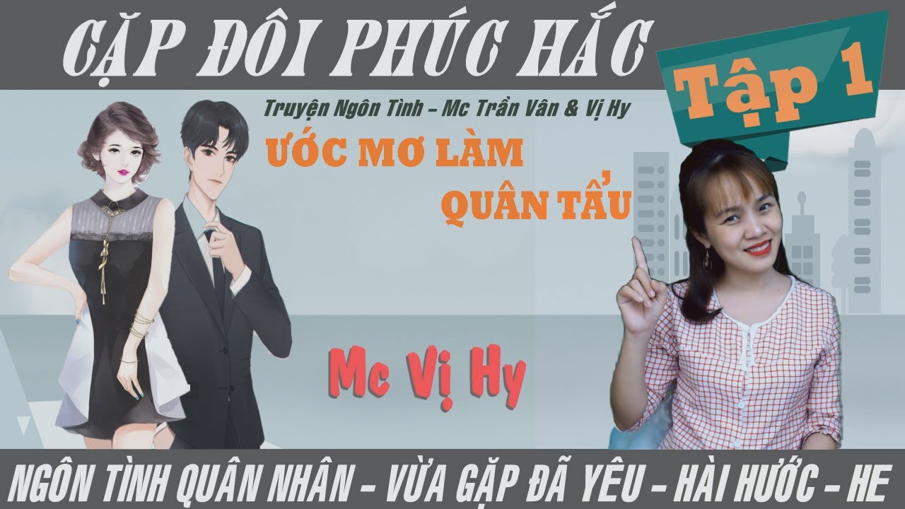 Cặp đôi phúc hắc - Mc Vị Hy | Tập 1 | Ngôn tình quân nhân mới nhất - Ước mơ làm quân tẩu
