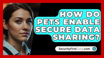 How Do PETs Enable Secure Data Sharing? - SecurityFirstCorp.com