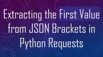 Extracting the First Value from JSON Brackets in Python Requests
