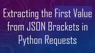 Extracting The First Value From Json Brackets In Python Requests