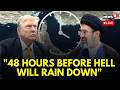 US Iran War LIVE Clock S Ticking Trump S Chilling Ultimatum To Iran Last 48 Hours To Surrender 
