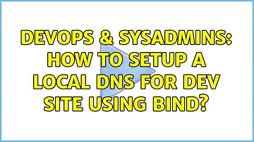 DevOps & SysAdmins: How to setup a local DNS for dev site using bind? (3 Solutions!!)