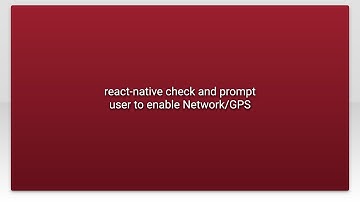 react-native check and prompt user to enable Network/GPS
