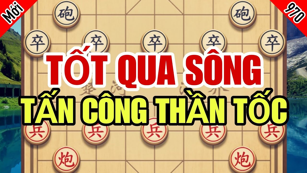 Tàn Cuộc Gây Cấn, Tốt Qua Sông Tấn Công Thần Tốc Phế Xe Phế Mã Cực Đỉnh