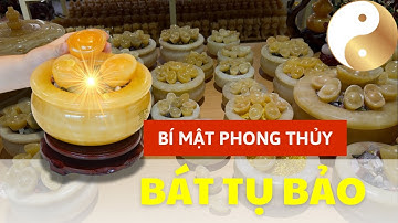 Những điều chưa biết về Bát Tụ Bảo - Bí mật phong thuỷ giúp chiêu tài lộc