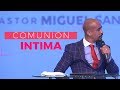 -COMUNIÓN INTIMA- PASTOR MIGUEL SANCHEZ