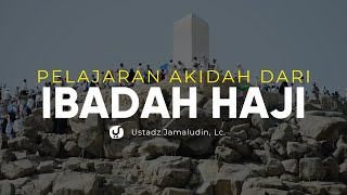 Pelajaran Akidah dari Ibadah Haji - Ustadz Jamaludin, Lc. - Ceramah Agama