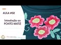 Aula gratuita - Introdução ao Ponto Matiz | Gê Abecia