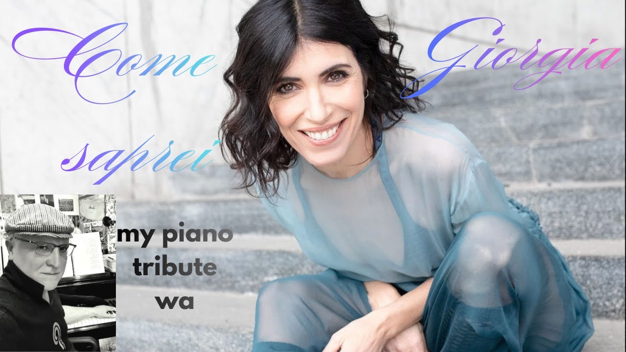 Come saprei -  Giorgia - my piano tribute 